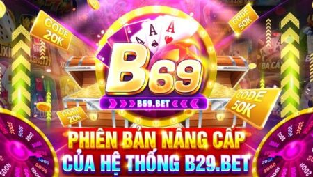 B69 – Cổng game nổ hũ bom tấn – link tải apk/ios