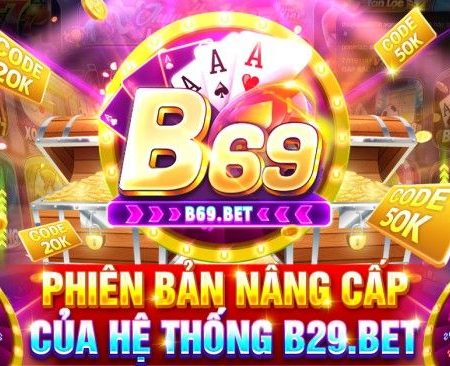 B69 – Cổng game nổ hũ bom tấn – link tải apk/ios