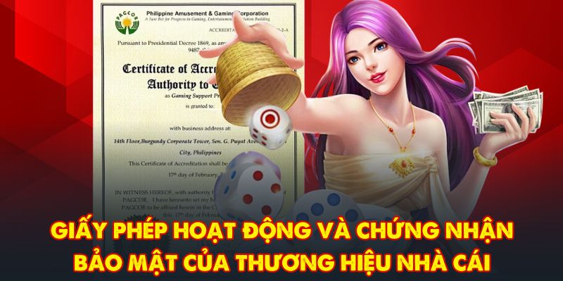 Giấy phép hoạt động và chứng nhận bảo mật của thương hiệu nhà cái